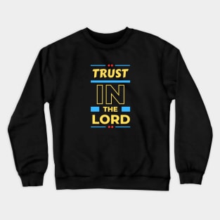 Trust In The Lord | Christian Saying Crewneck Sweatshirt